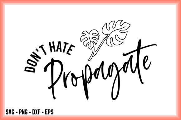 Download Don't Hate Propagate Cut File Cricut &amp; S - Cut file cricut Collection