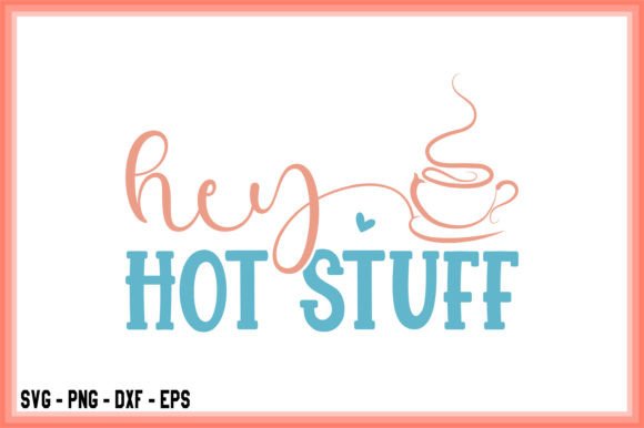 Download Hey Hot Stuff Coffee SVG Cut File Cricut - Cut file cricut Collection